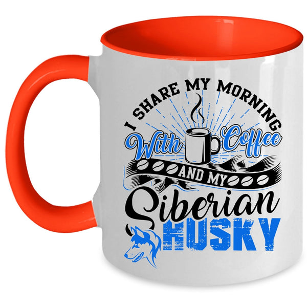 My Siberian Husky Coffee Mug, I Share My Morning With Coffee Accent Mug