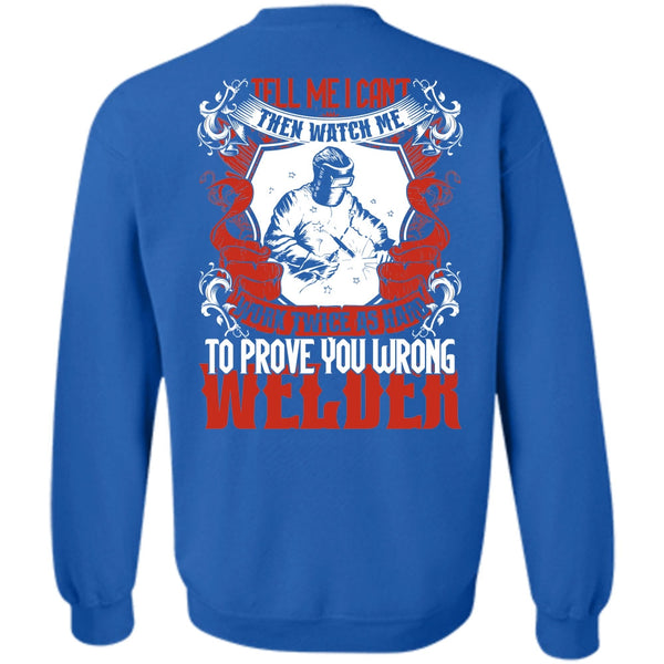 Work Twice As Hard T Shirt, Being A Welder Sweatshirt