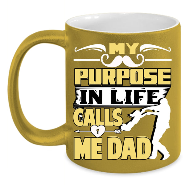 My Purpose In Life Calls Me Dad Coffee Mug, Best Dad Coffee Cup