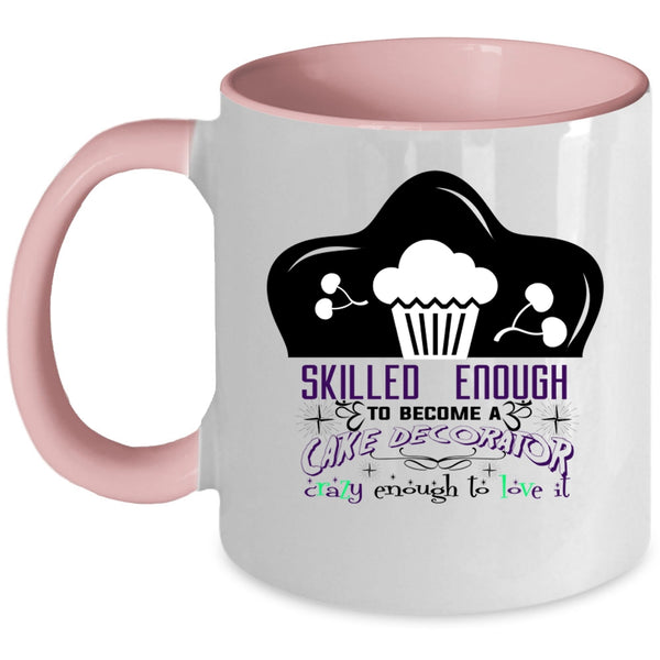 Cute Cake Decorator Coffee Mug, Skilled Enough To Become A Cake Decorator Accent Mug