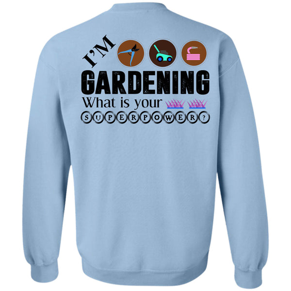 Being A Gardener T Shirt, I'm Gardening Sweatshirt