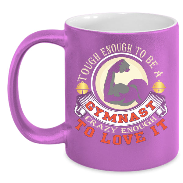 Tough Enough To Be A Gymnast Coffee Mug, I Love It Coffee Cup