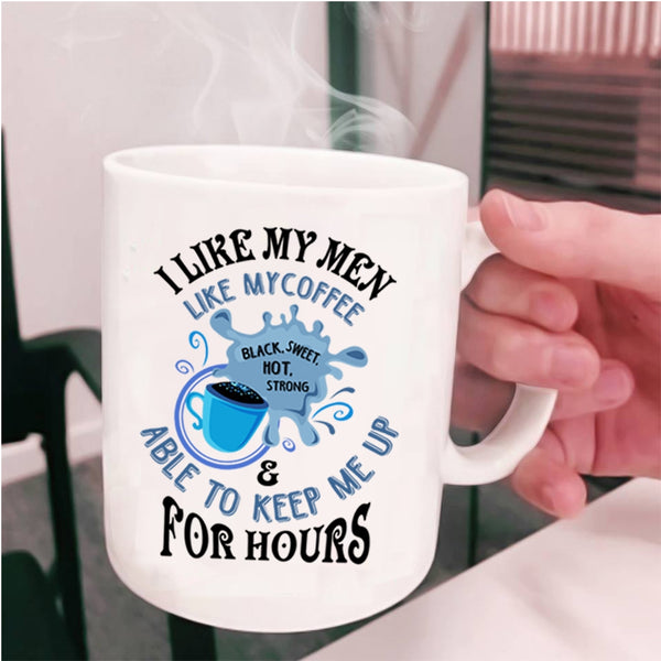 I Love Coffee Coffee Mug, I Like My Men Like My Coffee Cup
