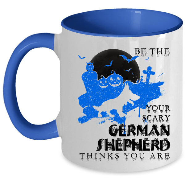 Cute Dog Coffee Mug, Be The Your Scary German Shepherd Accent Mug