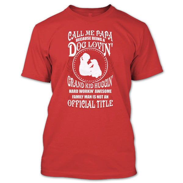 Call Me Papa T Shirt, Being A Dog Loving T Shirt