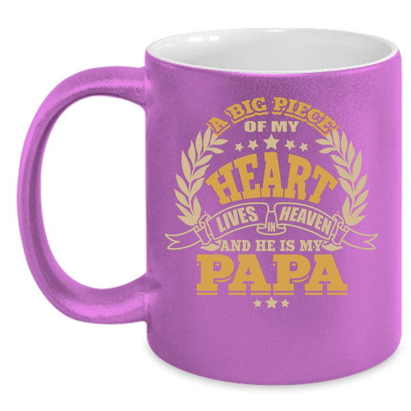 A Big Piece Of My Heart Lives In Heaven Coffee Mug, He Is My Papa Coffee Cup