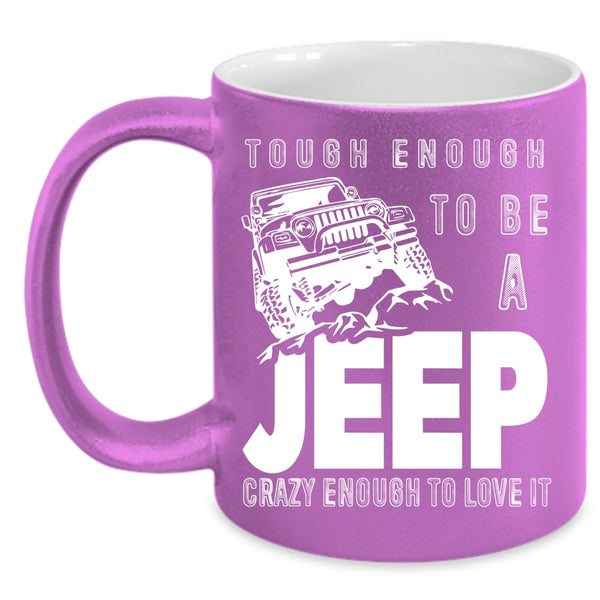 Tough Enough To Be A Jeep Coffee Mug, I Love It Coffee Cup