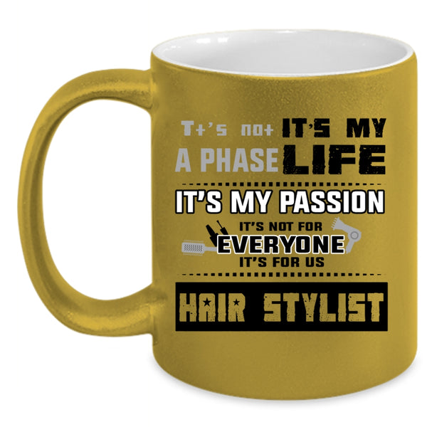 It's For Us Hair Stylist Coffee Mug, It's Not A Phase It's My Life Accent Mug