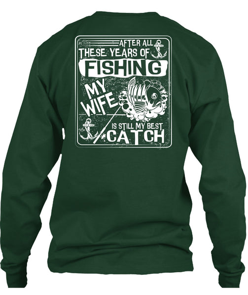 After All There Years Of Fishing T Shirt, My Wife Is Still My Best Catch T Shirt