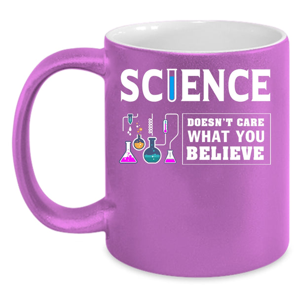 Science Coffee Mug, Doesn't Care What You Believe Coffee Cup