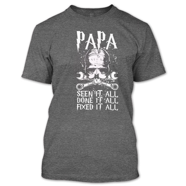 Papa Seen It All T Shirt, Done It All Fixed It All T Shirt