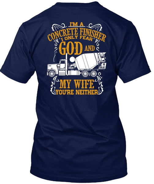 I'm Concrete Finisher T Shirt, I Only Fear God And My Wife T Shirt