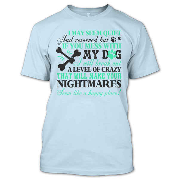 If You Mess With My Dog T Shirt, I Love My Dog T Shirt