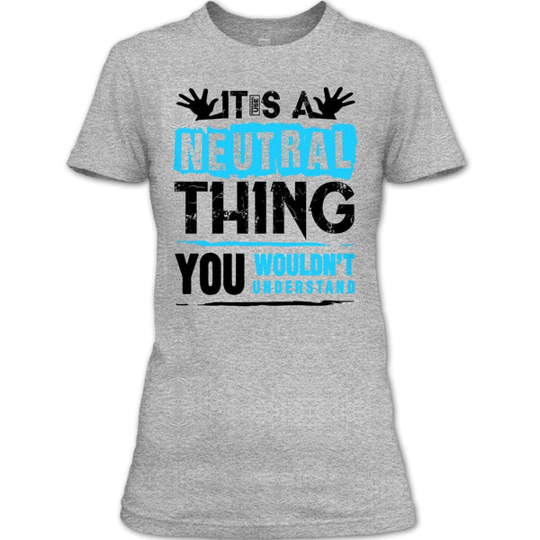 It's A Neutral Thing T Shirt, Coolest Truck Driver T Shirt