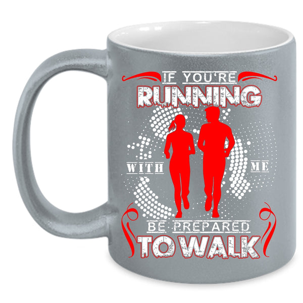 If You're Running With Me Be Prepared To Walk Coffee Mug, Cool Running Coffee Cup