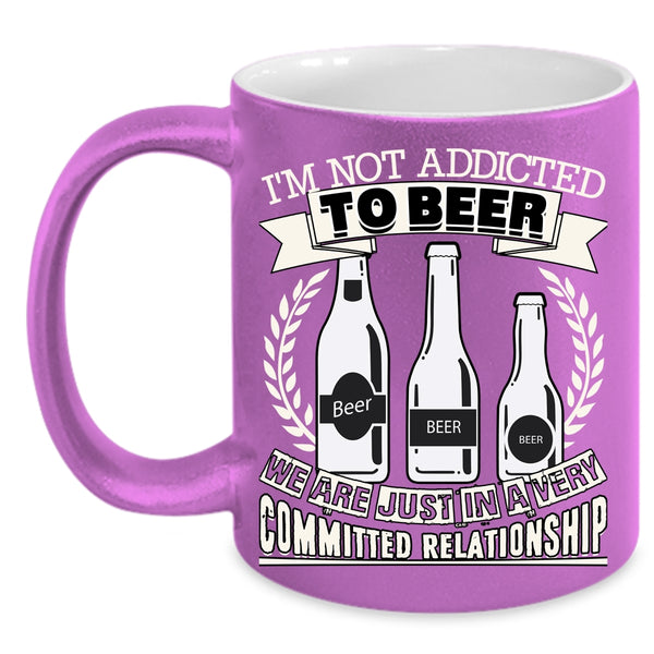 I'm Not Addicted To Beer Coffee Mug, Funny Beer Drinker Coffee Cup