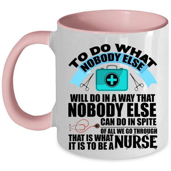 Funny Nurses Coffee Mug, It Is To Be A Nurse Accent Mug