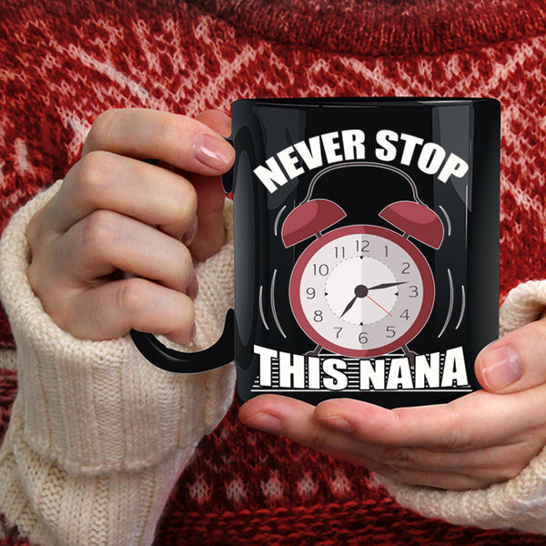 Never Stop This Nana Coffee Mug, Cute Gift For Mom Coffee Cup