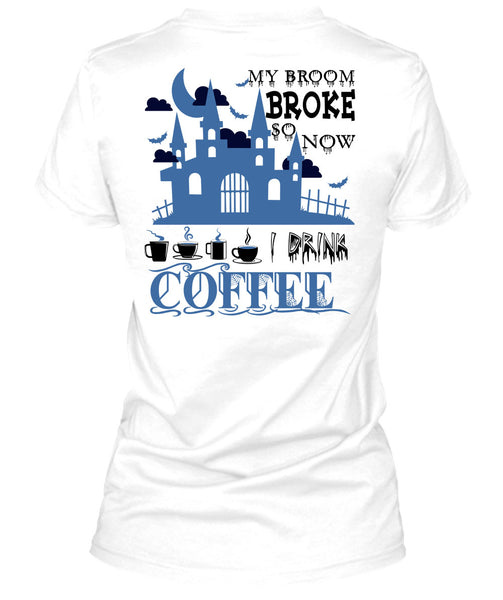 My Broom Broke So Now I Drink Coffee T Shirt, Wait For Halloween T Shirt