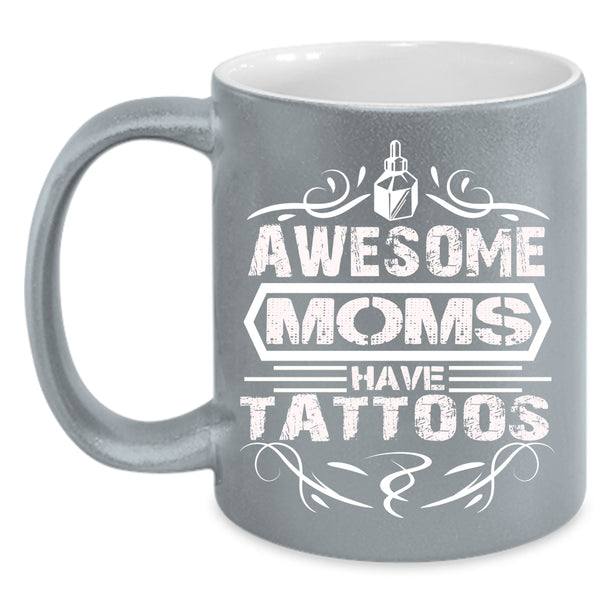 Awesome Moms Have Tattoos Coffee Mug, Mother Ever Coffee Cup