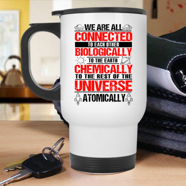 To The Earth Chemically Travel Mug, We Are All Connected To Each Other Biologically Mug