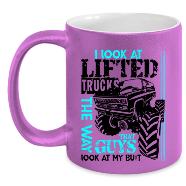 Cute Truckers Coffee Mug, I Look At Lifted Trucks The Way Accent Mug