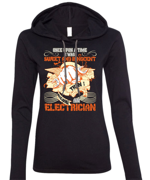 I Became An Electrician T Shirt, I Was Sweet And Innocent T Shirt (Anvil Ladies Ringspun Hooded)