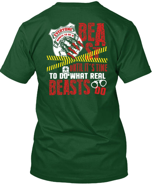 It's Time To Do What Real Beasts Do T Shirt, Being A Police T Shirt
