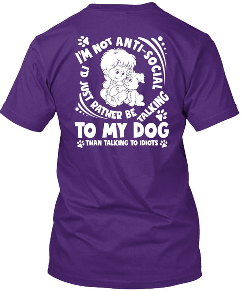 I'd Just Rather Be Talking To My Dog T Shirt, Talking To Idiots T Shirt