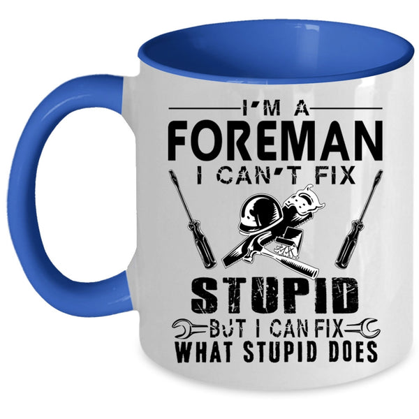 I can Fix What Stupid Does Coffee Mug, I'm A Foreman Accent Mug
