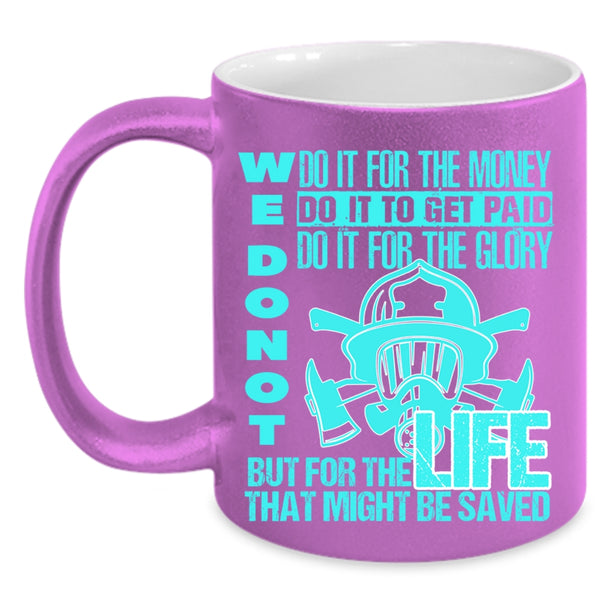 For The Life That Might Be Saved Coffee Mug, We Don't Do It For The Money Accent Mug