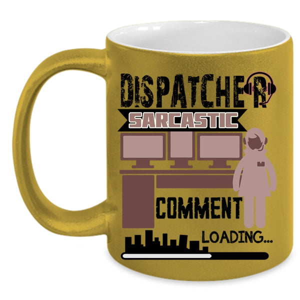 Cool Dispatcher Coffee Mug, Dispatcher Sarcastic Comment Accent Mug