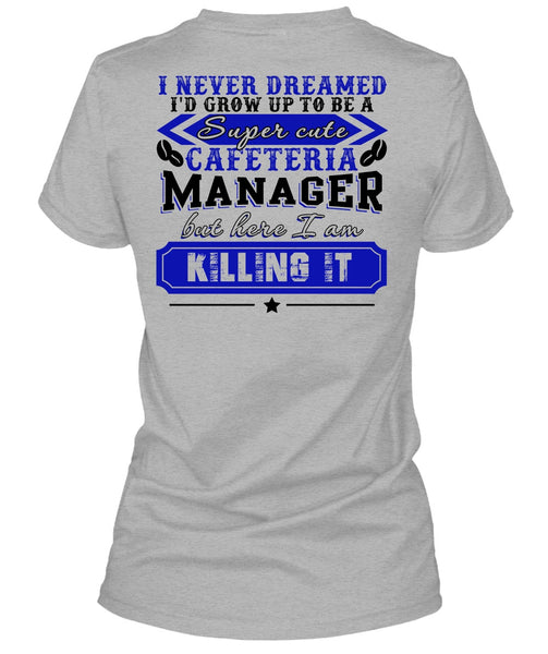 I'd Grow Up To be A Cafeteria Manager T Shirt, I Love Manager T Shirt