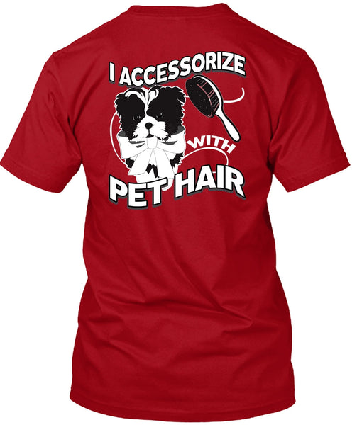 I Accessorize With Pet Hair T Shirt, My Favorite T Shirt