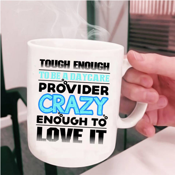 Crazy Enough To Love It Coffee Mug, To Be A Daycare Provider Cup