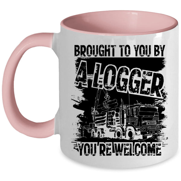 Cool Logger Coffee Mug, Brought To You By A Logger Accent Mug
