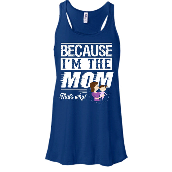 Because I'm The Mom That's Why Shirt, Mother's Day Shirt
