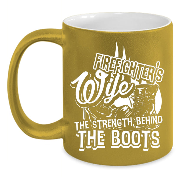 Firefighter's Wife Coffee Mug, The Strength Behind The Boots Coffee Cup