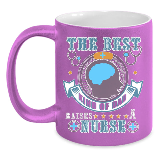 The Best Kind Of Dad Raises A Nurse Coffee Mug, Awesome Dad Coffee Cup