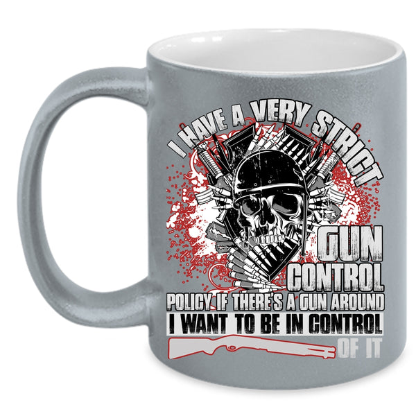 I Have A Very Strict Gun Control Coffee Mug, Funny Gunners Coffee Cup