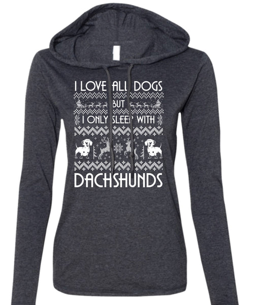 I Love All Dog T Shirt, I Only Sleep With Dachshunds T Shirt (Anvil Ladies Ringspun Hooded)