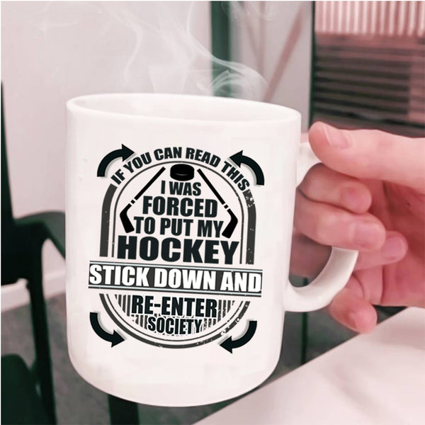 Funny Hockey Coffee Mug, I Was Forced To Put My Hockey Stick Down Cup