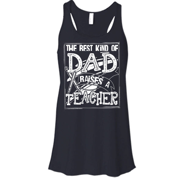 The Best Kind Of Dad T Shirt, Dad Raises A Teacher Tank Top