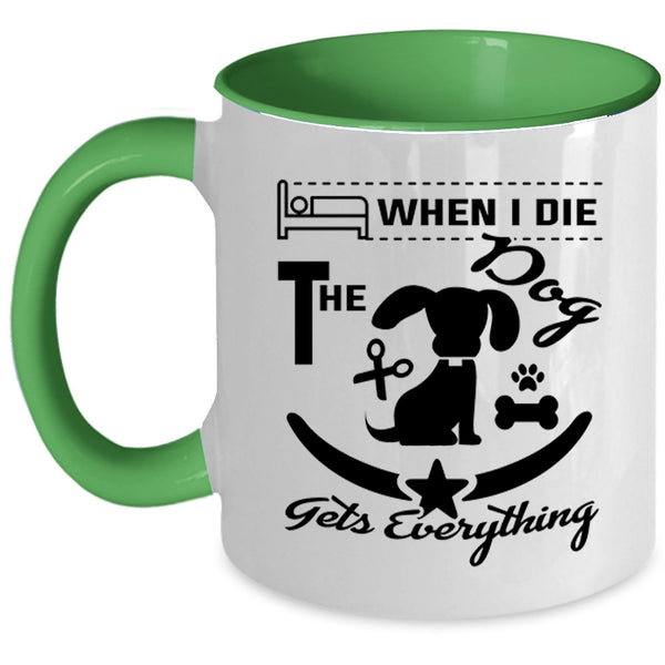 When I Die The Dog Gets Everything Cup, Lovely Dogs Mug