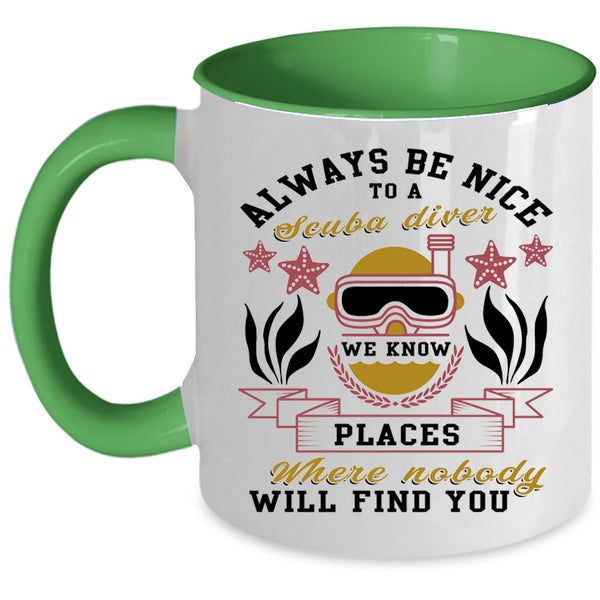 Cool Gift For Diver Coffee Mug, Always Be Nice To A Scuba Diver Accent Mug