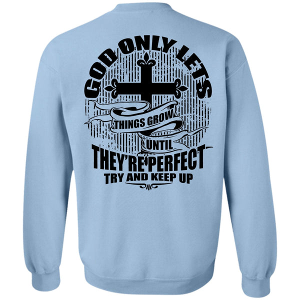 I Love Jesus T Shirt, God Only Lets Things Grow Sweatshirt