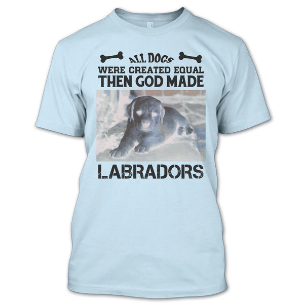 All Dogs Were Created Equal Then God Made Labradors T Shirt, Coolest Labradors T Shirt