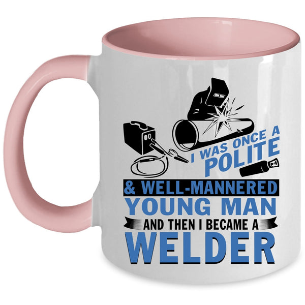 I Became A Welder Coffee Mug, Well Mannered Young Man Accent Mug