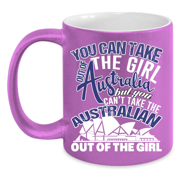 You Can Take The Girl Out Of Australian Coffee Mug, Awesome Girls Coffee Cup