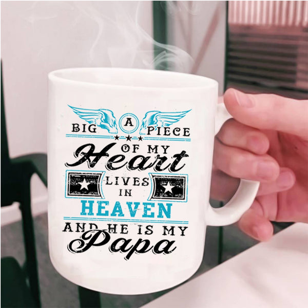 He Is My Papa Coffee Mug, Big A Piece Of My Heart Lives In Heaven Cup